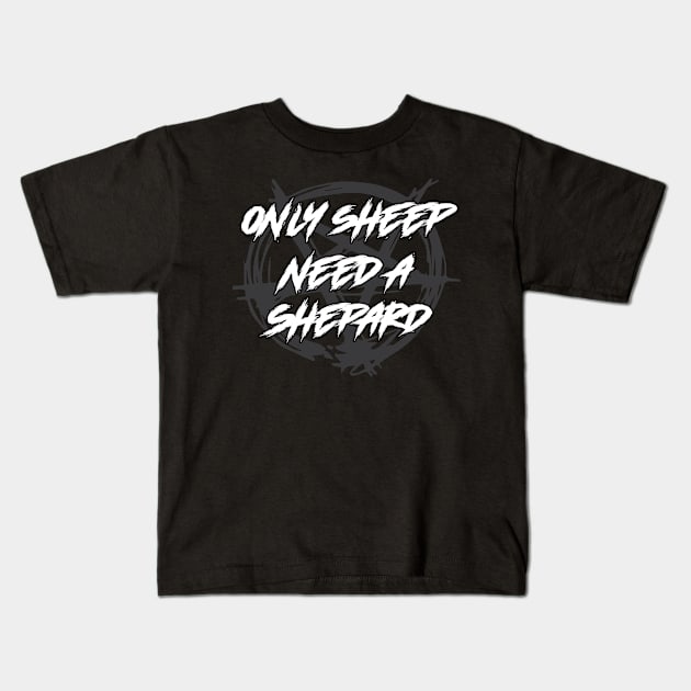 Only Sheep Need a Shepard Religion Kids T-Shirt by WitchingHourJP